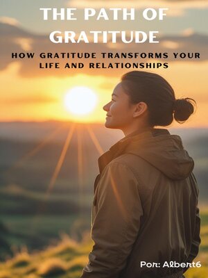 cover image of The Path of Gratitude How Gratitude Transforms Your Life and Relationships
